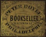 Image of a label, yellow background with black lettering, with text as follows: Peter Doyle. Philadelphia. Bookseller. 6 S. Tenth St. 1t house below Market St.