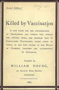 Cover of Killed by vaccination : a few facts for the consideration of legislators, and others, who uphold the useless, cruel, and inhuman law of compulsory vaccination, under cover of which, as has been stated in the House of Commons, children are slaughtered by wholesale compiled by William Young