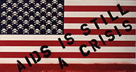 American Flag with lowest red bar dripping blood and the stars as skull and crossbones. Text overlay: AIDS is still a crisis.