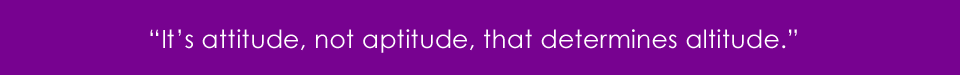 It's attitude, not aptitude, that determines altitude written in white text with a purple background