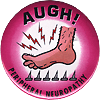 A pink button featuring a drawing of a right foot stepping on nails. At the top of the button in black lettering is the word AUGH! At the bottom of the button also in black lettering is peripheral neuropathy.