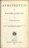 Title page with printed text in black, as follows: Anaesthetics, by Walter Coles, M.D., of Parkersburg. [Reprinted from the Transactions of the Medical Society of the State of West Virginia, June, 1871.] Wheeling: Frew, Hagans and Hall, steam job printers. 1871.