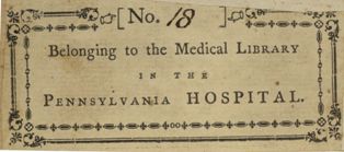 Bookplate, basically white in color with black type, text as follows: No. 18 - Belonging to the Medical Library in the Pennsylvania Hospital.
