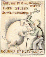 A colored lithograph  of a fat pig walking on two feet with a cane in its left hand using its right hand to shake the left hand of a man holding up a hat in his right hand. The caption at the top says Die die dir zu rohkost raten Essen Selber Schweinbraten!. The words Ex Libris Dr. K. Schultz are at the bottom with the signature Fingesten in the bottom right corner.