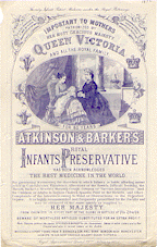 Cream colored broadside printed with blue ink advertising Atkinson and Barker's Royal Infant Preservative. At the top it says important to mothers patronized by her most gracious majesty Queen Victoria and all the royal family. An illustration of Queen Victoria sitting on a chair next to a woman feeding a baby the Royal Infants Preservative.
