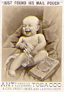 A brown and white trade card with 'Just found his mail pouch on the top' and Anti Nervous Dyspeptic Tobacco, a cool sweet smoke and lasting chew on the bottom. An illustration of a baby with a white cloth cover it with a tobacco pouch near its left leg.