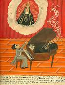 Rigo de la Garza is thankful to the Virgin of Solitude because all the hours that he sacrificed during his youth years practicing in the piano. Playing and practicing the piano have borne fruit and now he is a consecrated pianist that offers many concerts with great success. He offers this ex-voto to the N.S. [Nuestra Señora ("Our Lady")] Oil on tin, 2008. Courtesy Private Collection.