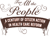 For All the People: A Century of Citizen Action in Health Care Reform