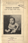 Title page of Indian Babies: How to Keep Them Well, Office of Indian Affairs, 1916. In the upper right corner is a stamp stating Library Surgeon General's Office. In the bottom center of the page is a stamp stating Army Medical Library, Washington, D.C. In the center of the page, is an image of a Native American baby sitting on the ground wearing a cloth diaper.