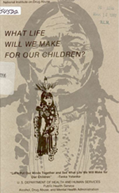 Brown colored title page of What Life Will We Make For Our Children pamphlet by the National Institute of Drug Abuse. In the center is an image of Sitting Bull (Tanka Yotanka) in a pamphlet directed at the Native American community, 1980. In the middle is an image of a small Native American child in native clothing.