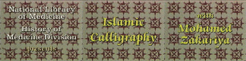 The words National Library of Medicine. History of Medicine Division in yellow letter. The words presents Islamic Calligraphy with Mohamed Zakariya in a yellow lettering. The background is a grey background with red-brown symbols on it.