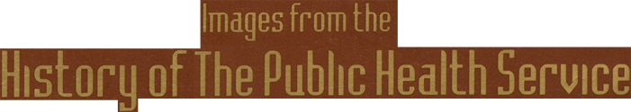 Images from the History of the Public Health Service written in gold lettering on a brown background.