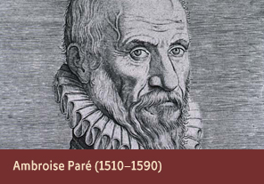 Ambroise Paré (1510–1590) <a href='onlineactivities04.html'>4. Ambroise Paré (1510–1590)</a>
<h3> </h3>
<h4><em>Ambroise Paré</em>, 1584</h4>
<h5>Creator: Giullus Horbeck
<br>Courtesy National Library of Medicine<br /></h5>
<p>Ambroise Paré was a French surgeon whose less invasive surgical techniques were extremely influential in the development of modern surgery. Paré believed that studying nature was important to understanding the world and included all manner of odd and unusual creatures in his works.</p>