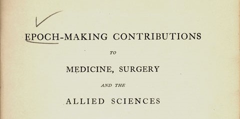 Cream colored title page of Epoch-Making Contributions to Medicine, Surgery and the Allied Sciences, being reprints of those communications which first conveyed epoch-making observations to the scientific world, together with biographical sketches of the observers by Charles N.B. Camac.