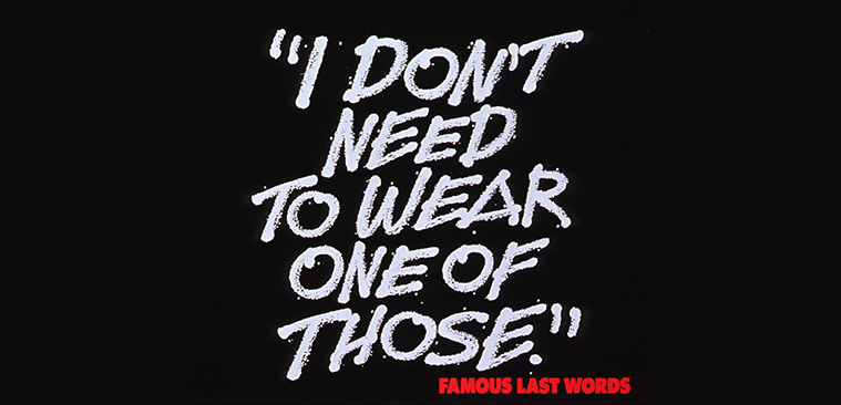 White lettering on a black background over a condom. “Famous last words” is in red.