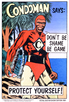 Multicolor poster. Title at top of poster. Visual image is a cartoon-style illustration featuring Condoman--a superhero figure--holding a box of condoms. Condoman speaks part of the picture caption; remaining phrase superimposed near bottom of illustration. Note and publication information at bottom of poster.