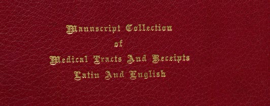 An embossed red leather cover with gold writing that reads Manuscript Collection of Medical Tracts and Receipts Latin and English.