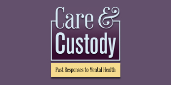 Exhibition Logo for the Care and Custody: Past Responses to Mental Health exhibition.