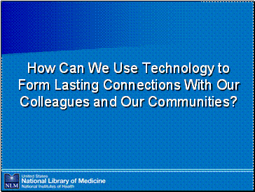 How Can We Use Technology to Form Lasting Connections With Our Colleagues and Our Communities