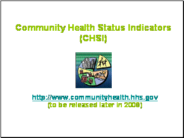 Page shows primary icon of the Community Health Status Indicators Project and projected URL.  Symbol is pie chart symbolizing the diverse communities – urban/rural; city/country – and people who are expected to benefit from this site.